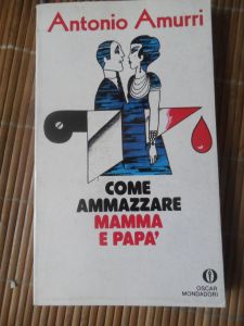 Come Ammazzare Mappa e Papà - Antonio Amurri